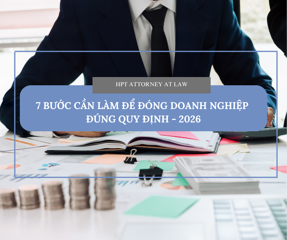 7 BƯỚC CẦN LÀM ĐỂ ĐÓNG DOANH NGHIỆP ĐÚNG QUY ĐỊNH - 2026
