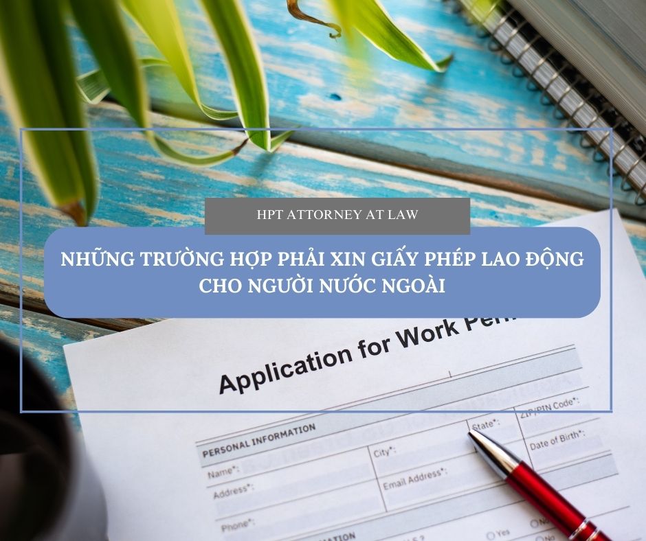 Những trường hợp phải xin giấy phép lao động cho người nước ngoài