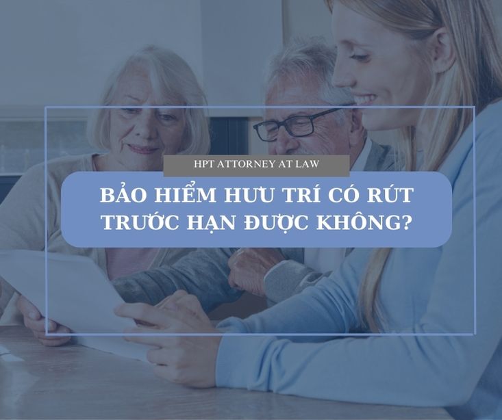 Bảo hiểm hưu trí có được rút trước thời hạn hay không?