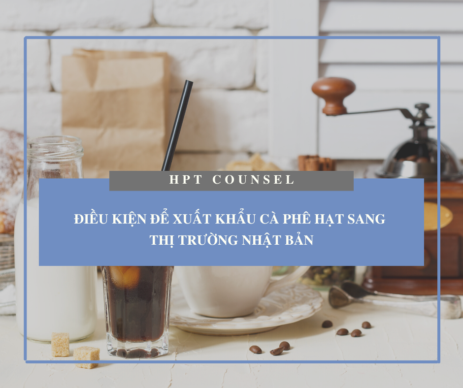 Điều kiện để xuất khẩu cà phê hạt sang thị trường Nhật Bản