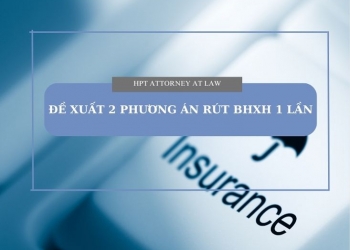 Rút BHXH một lần: Chính phủ đưa 2 phương án