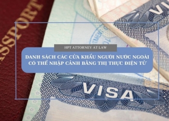Danh sách các cửa khẩu người lao động nước ngoài có thể xuất nhập cảnh vào Việt Nam bằng thị thực điện tử