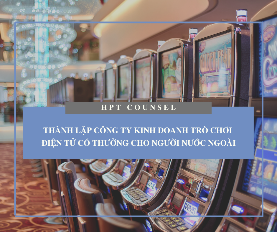 Thành lập Công ty kinh doanh trò chơi điện tử có thưởng cho người nước ngoài