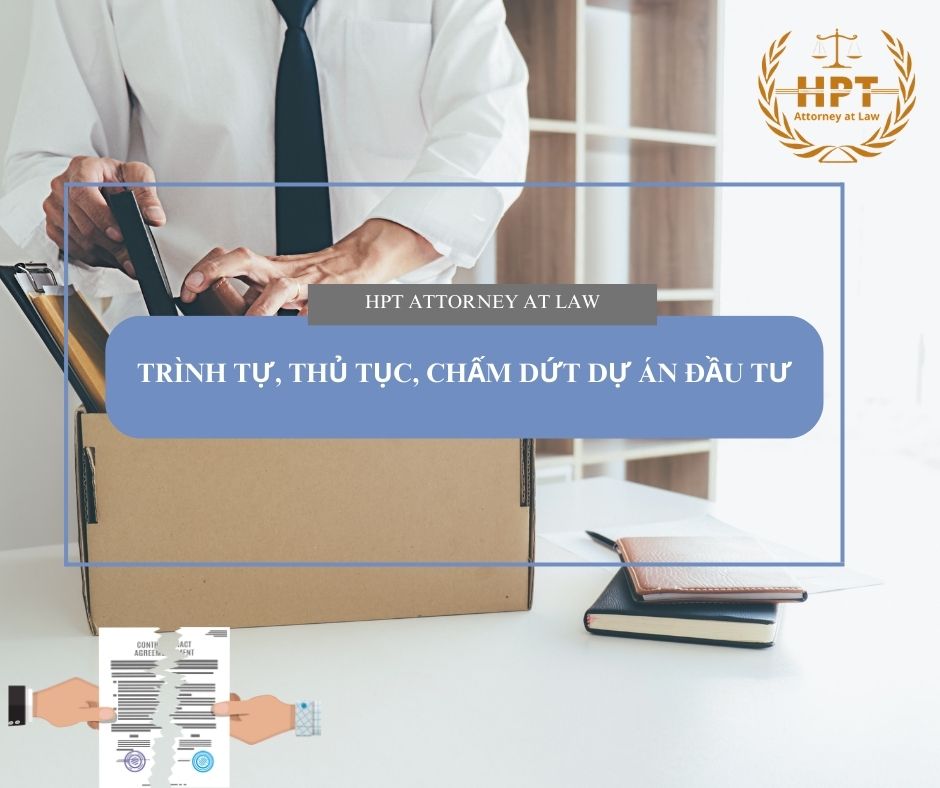 Trình tự, thủ tục chấm dứt dự án đầu tư tại Việt Nam