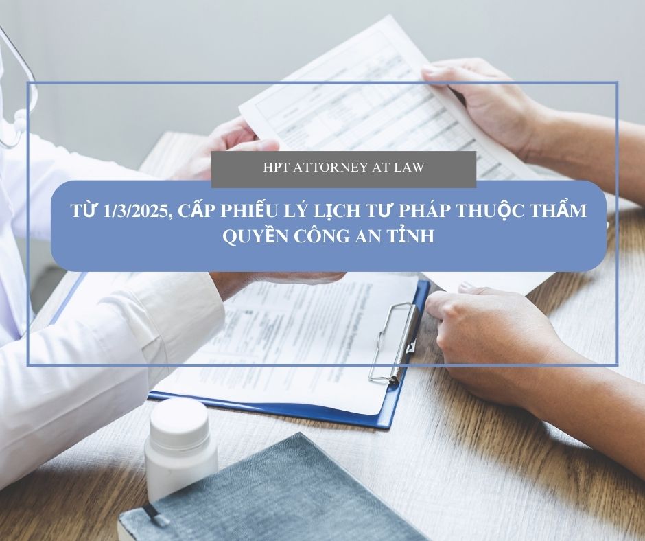 Từ ngày 01/03/2025, cấp phiếu lý lịch tư pháp thuộc thẩm quyền của công an tỉnh