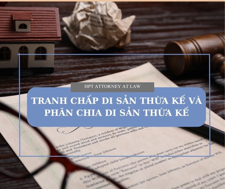 Tranh chấp di sản thừa kế và phân chia di sản thừa kế