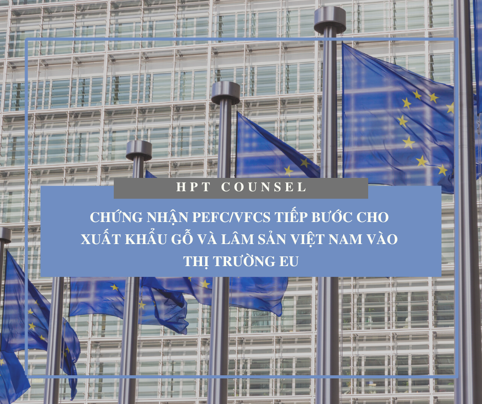 Chứng nhận PEFC/VFCS tiếp bước cho xuất khẩu gỗ và lâm sản Việt Nam vào thị trường EU