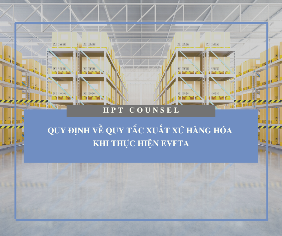 Quy định về quy tắc xuất xứ hàng hóa khi thực hiện EVFTA