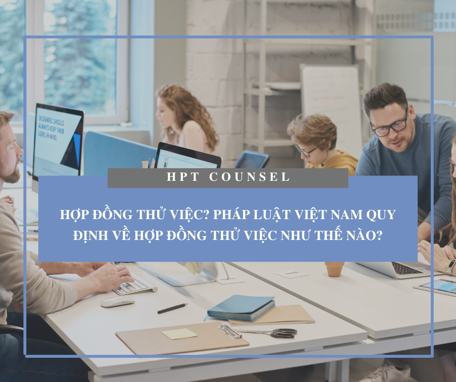 Hợp đồng thử việc? Pháp luật Việt Nam quy định về Hợp đồng thử việc như thế nào?