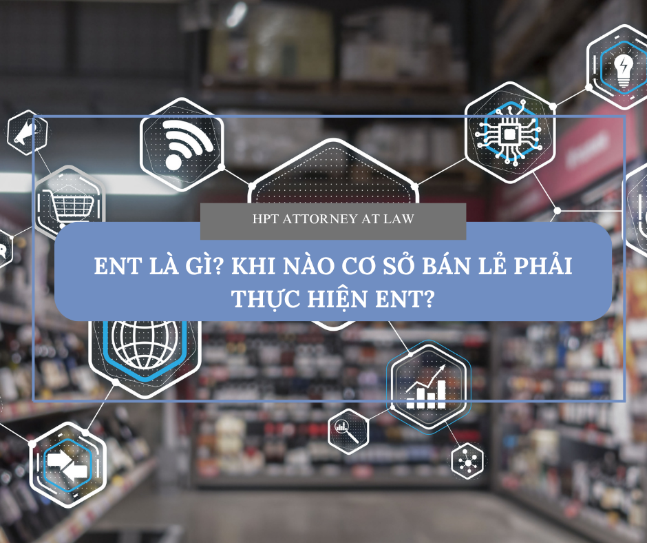 ENT LÀ GÌ? KHI NÀO CƠ SỞ BÁN LẺ PHẢI THỰC HIỆN ENT?