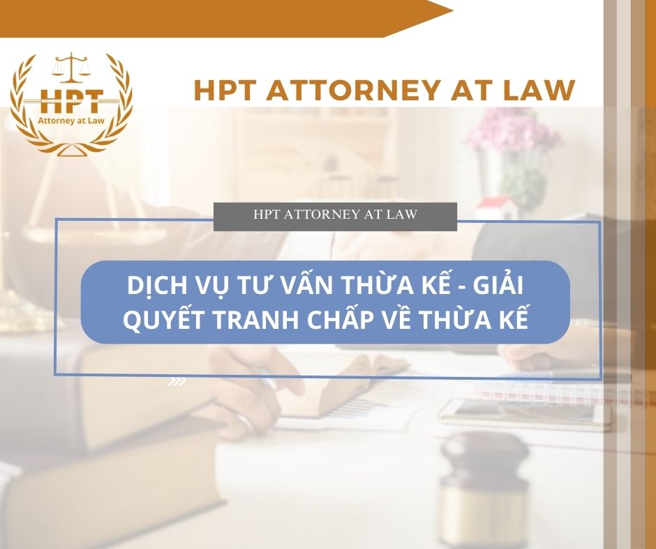 Dịch vụ tư vấn thừa kế - Giải quyết tranh chấp về thừa kế 