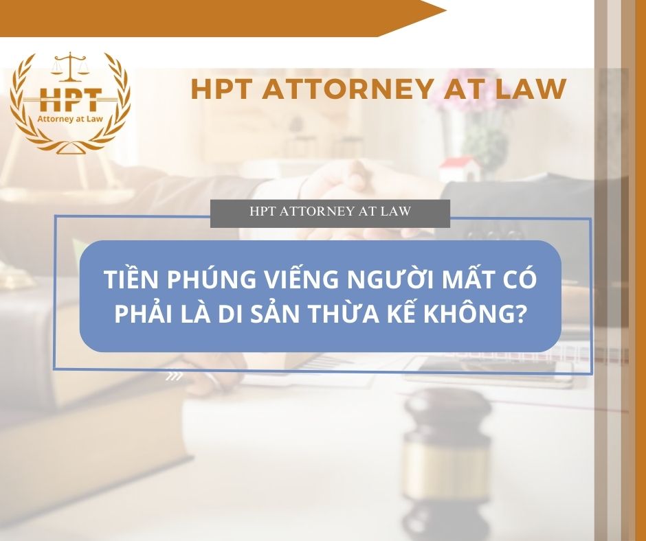 Tiền phúng, viếng người mất có phải là di sản thừa kế hay không?