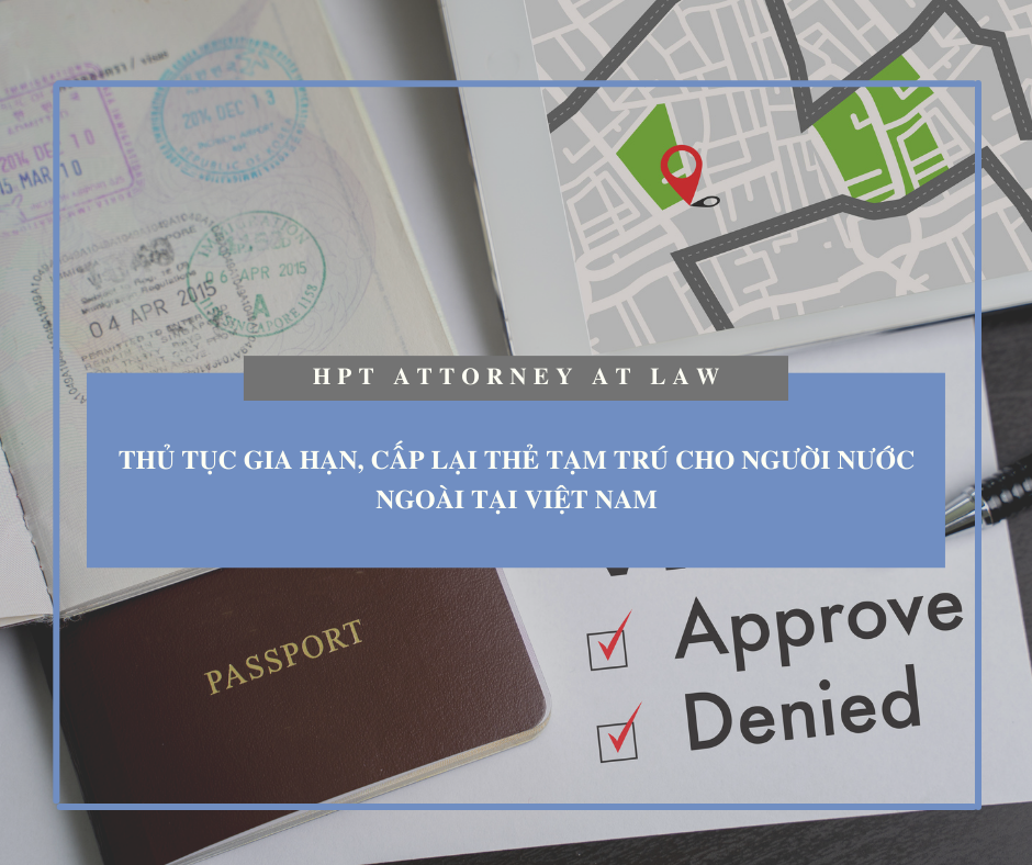 Thủ tục gia hạn, cấp lại Thẻ tạm trú cho người nước ngoài tại Việt Nam