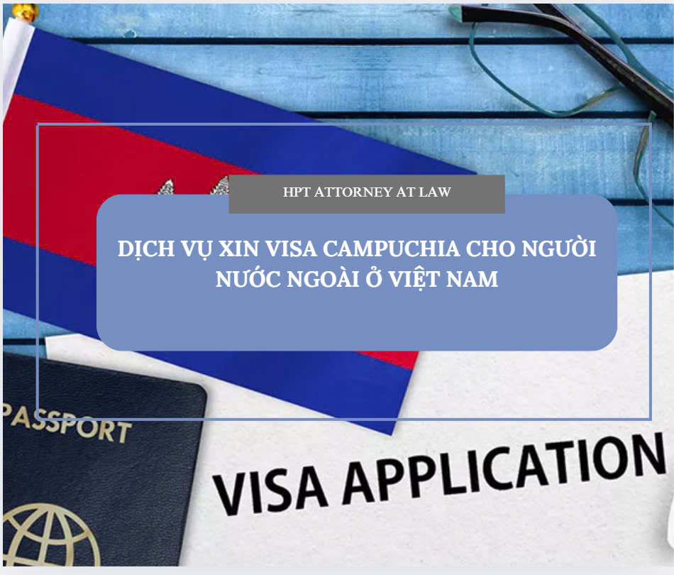 Dịch vụ xin visa Campuchia cho người nước ngoài ở Việt Nam