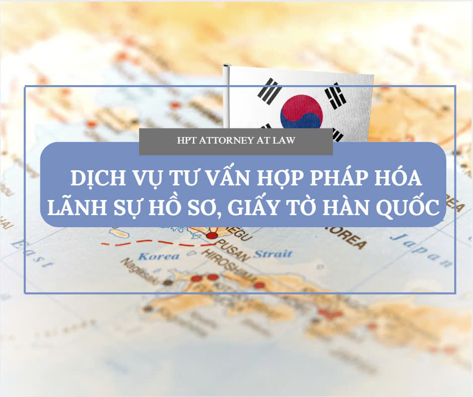 Dịch vụ tư vấn hợp pháp hóa lãnh sự hồ sơ, giấy tờ Hàn Quốc