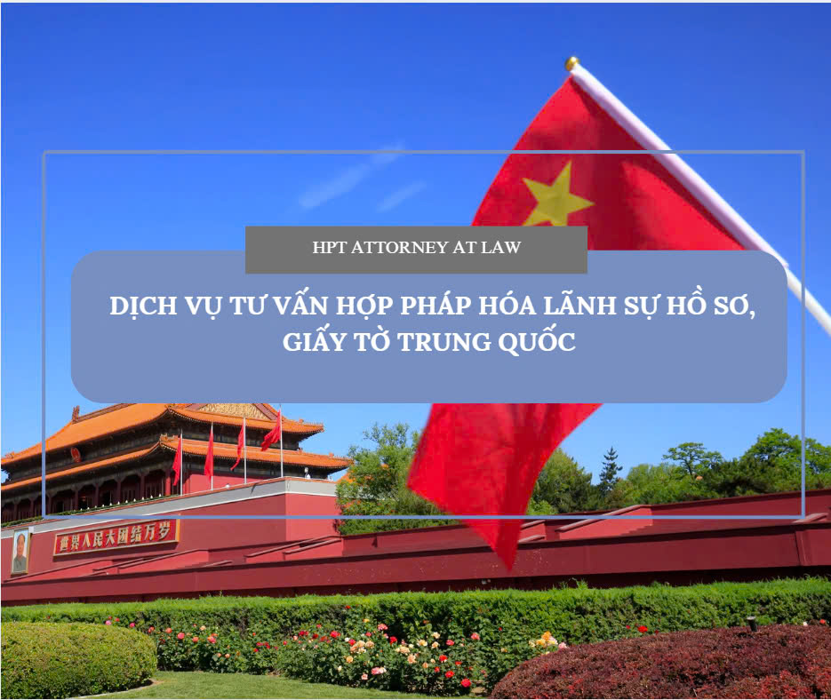 Dịch vụ tư vấn hợp pháp hóa hồ sơ, giấy tờ Trung Quốc