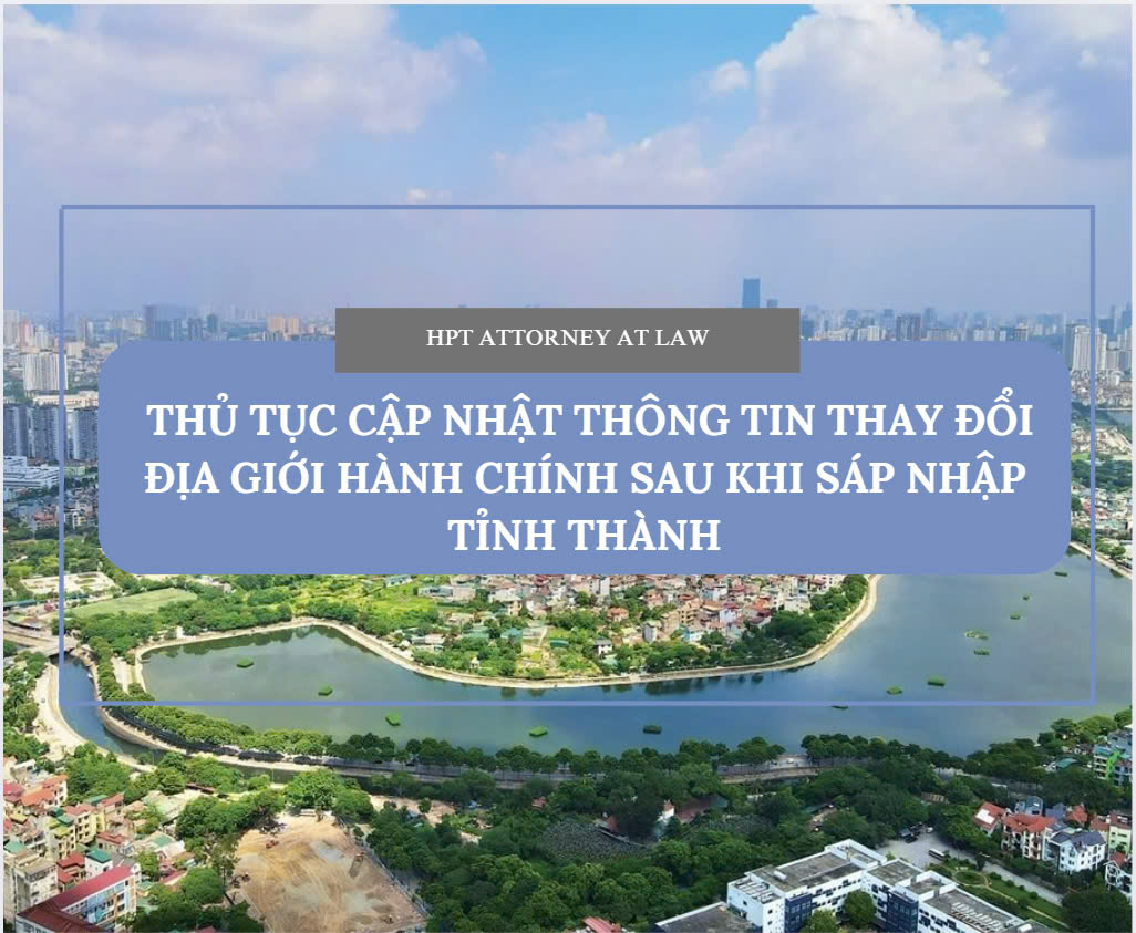 Thủ tục cập nhật thông tin thay đổi địa giới hành chính sau khi sáp nhập tỉnh, thành phố